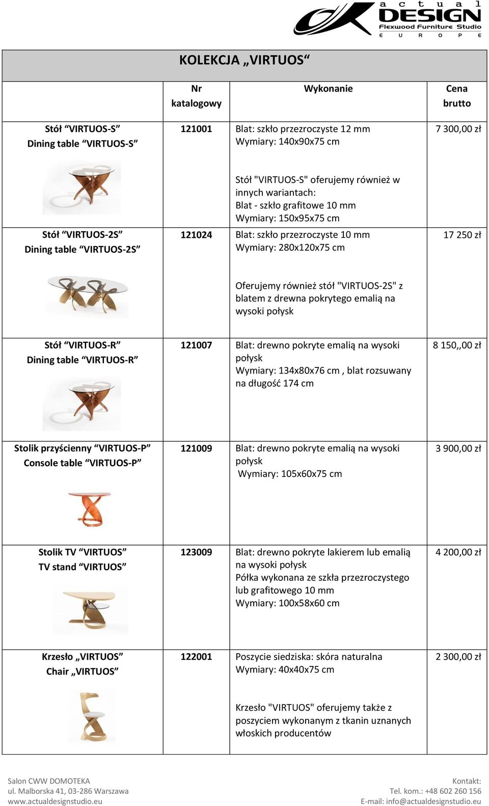 również stół "VIRTUOS-2S" z blatem z drewna pokrytego emalią na wysoki połysk Stół VIRTUOS-R Dining table VIRTUOS-R 121007 Blat: drewno pokryte emalią na wysoki połysk Wymiary: 134x80x76 cm, blat