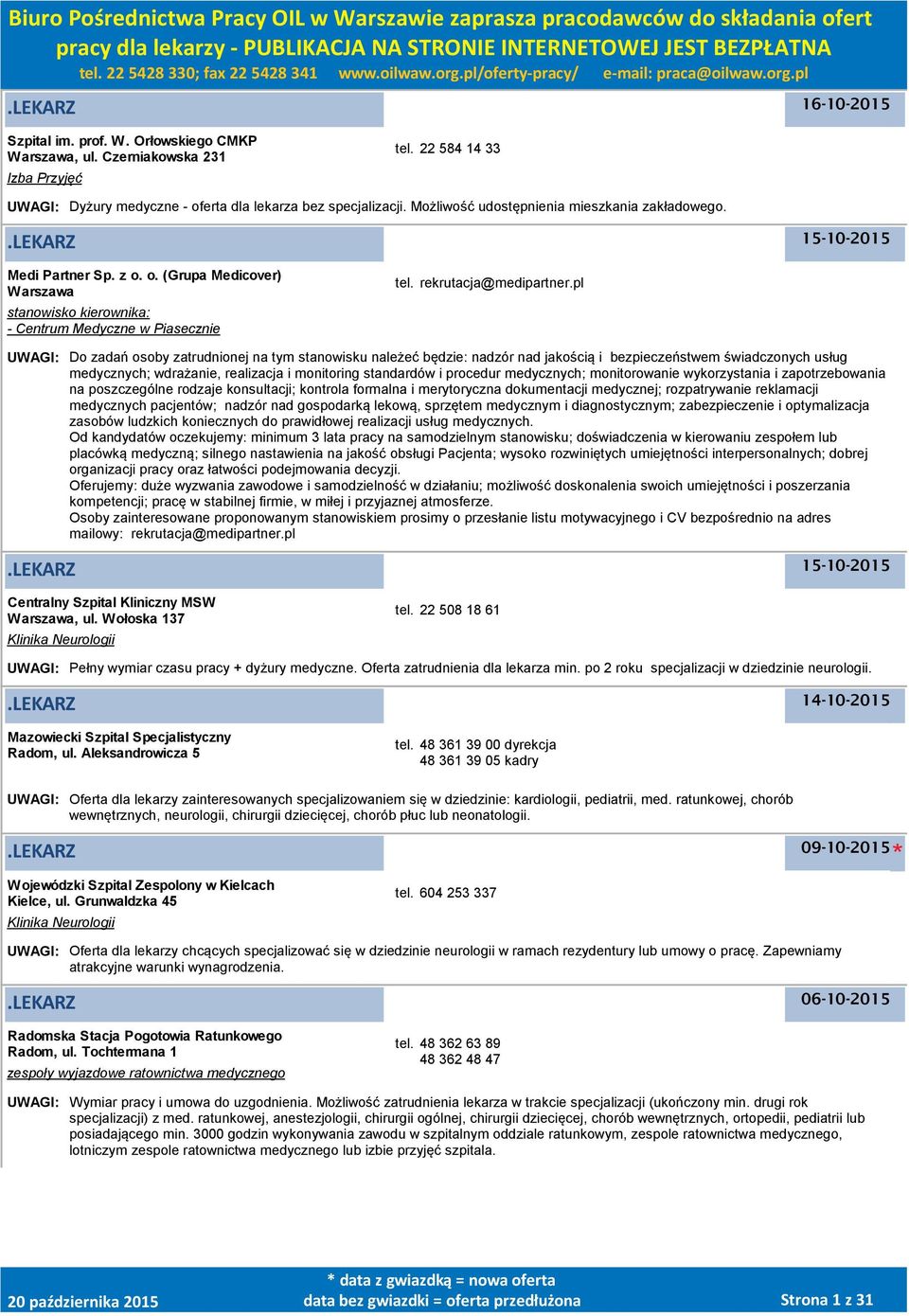 pl UWAGI: Do zadań osoby zatrudnionej na tym stanowisku należeć będzie: nadzór nad jakością i bezpieczeństwem świadczonych usług medycznych; wdrażanie, realizacja i monitoring standardów i procedur