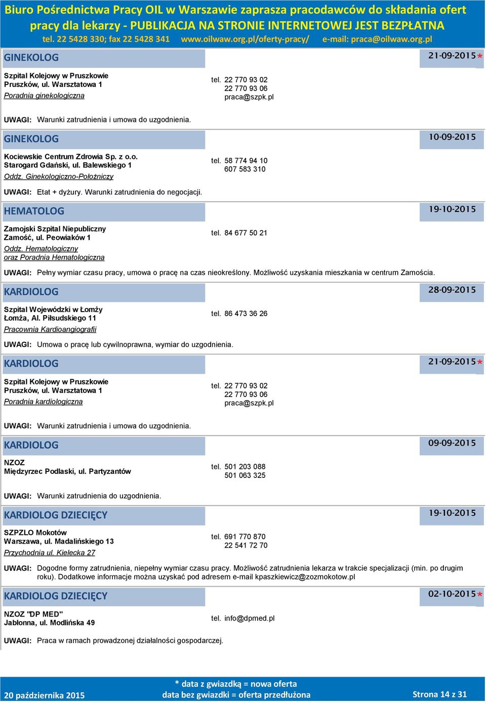 Warunki zatrudnienia do negocjacji. HEMATOLOG Zamojski Szpital Niepubliczny Zamość, ul. Peowiaków 1 Oddz. Hematologiczny oraz Poradnia Hematologiczna tel.