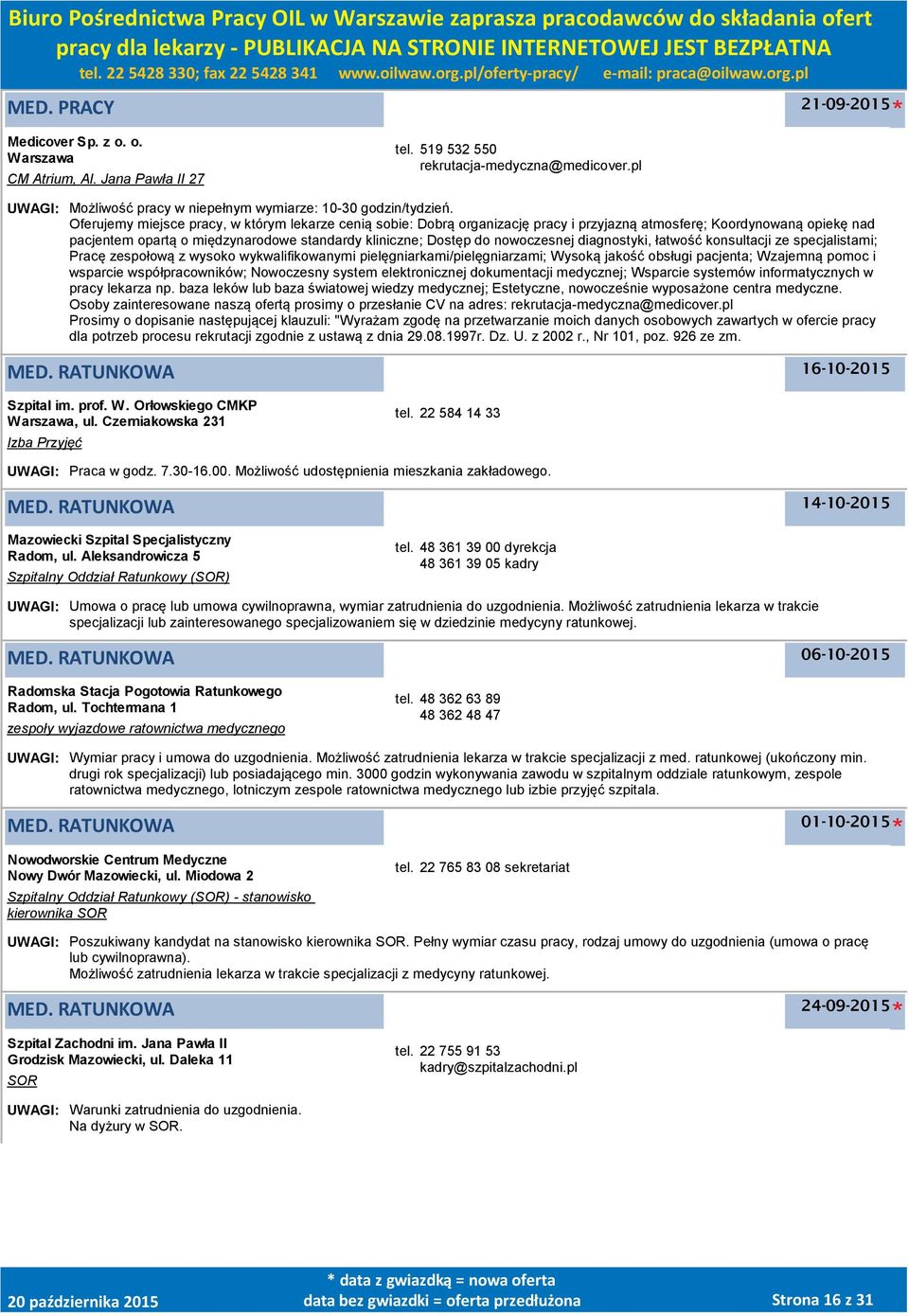 Oferujemy miejsce pracy, w którym lekarze cenią sobie: Dobrą organizację pracy i przyjazną atmosferę; Koordynowaną opiekę nad pacjentem opartą o międzynarodowe standardy kliniczne; Dostęp do