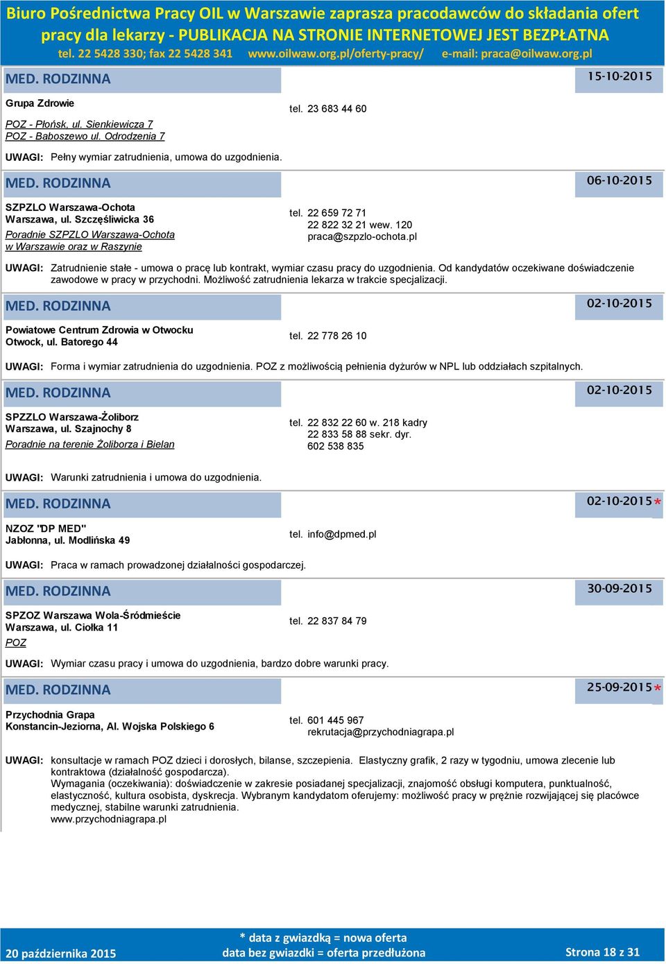 pl UWAGI: Zatrudnienie stałe - umowa o pracę lub kontrakt, wymiar czasu pracy do uzgodnienia. Od kandydatów oczekiwane doświadczenie zawodowe w pracy w przychodni.