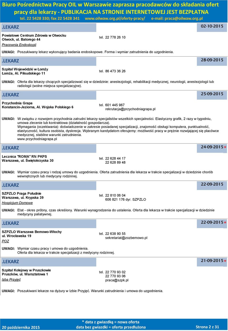 86 473 36 26 UWAGI: Oferta dla lekarzy chcących specjalizować się w dziedzinie: anestezjologii, rehabilitacji medycznej, neurologii, anestezjologii lub radiologii (wolne miejsca specjalizacyjne).