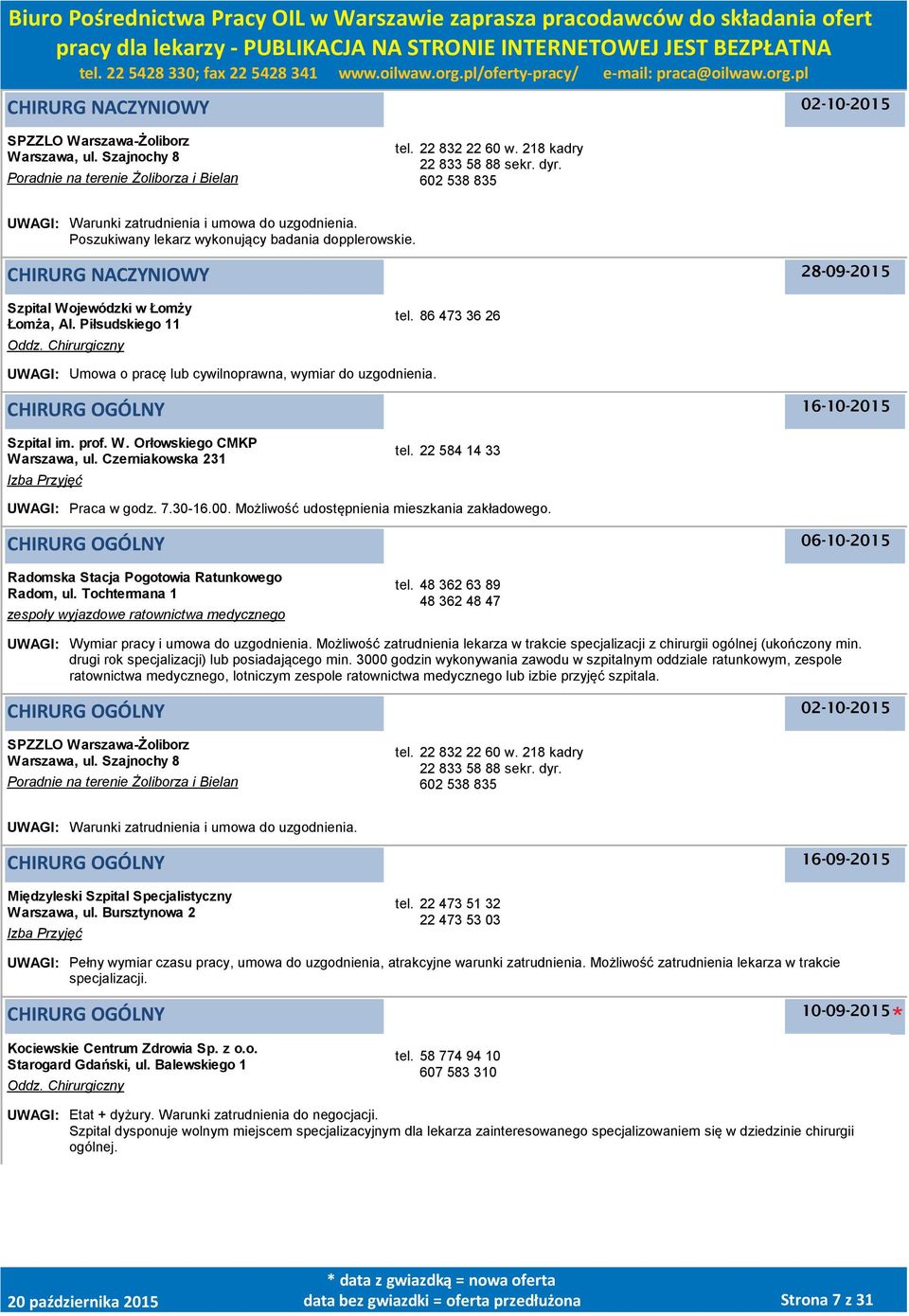 Piłsudskiego 11 Oddz. Chirurgiczny tel. 86 473 36 26 UWAGI: Umowa o pracę lub cywilnoprawna, wymiar do uzgodnienia. CHIRURG OGÓLNY 16-10-2015 Szpital im. prof. W. Orłowskiego CMKP Warszawa, ul.