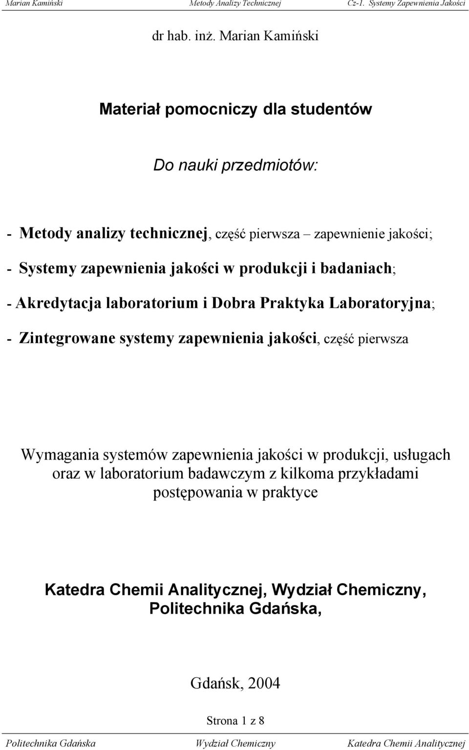 - Systemy zapewnienia jakości w produkcji i badaniach; - Akredytacja laboratorium i Dobra Praktyka Laboratoryjna; - Zintegrowane systemy