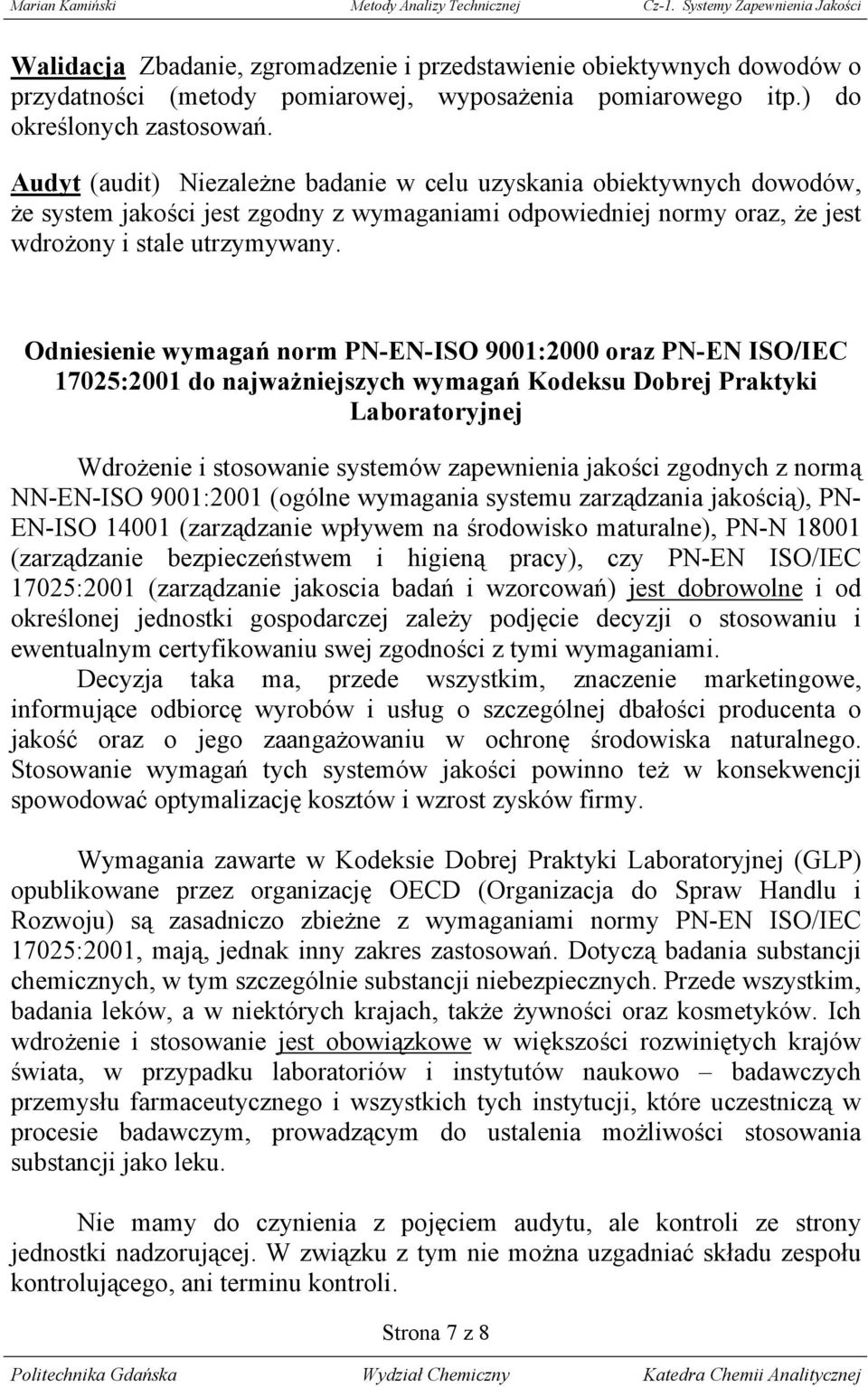 Odniesienie wymagań norm PN-EN-ISO 9001:2000 oraz PN-EN ISO/IEC 17025:2001 do najważniejszych wymagań Kodeksu Dobrej Praktyki Laboratoryjnej Wdrożenie i stosowanie systemów zapewnienia jakości