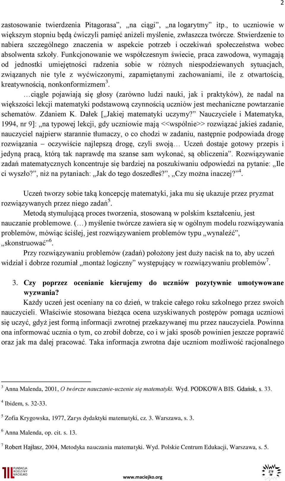 Funkcjonowanie we współczesnym świecie, praca zawodowa, wymagają od jednostki umiejętności radzenia sobie w różnych niespodziewanych sytuacjach, związanych nie tyle z wyćwiczonymi, zapamiętanymi