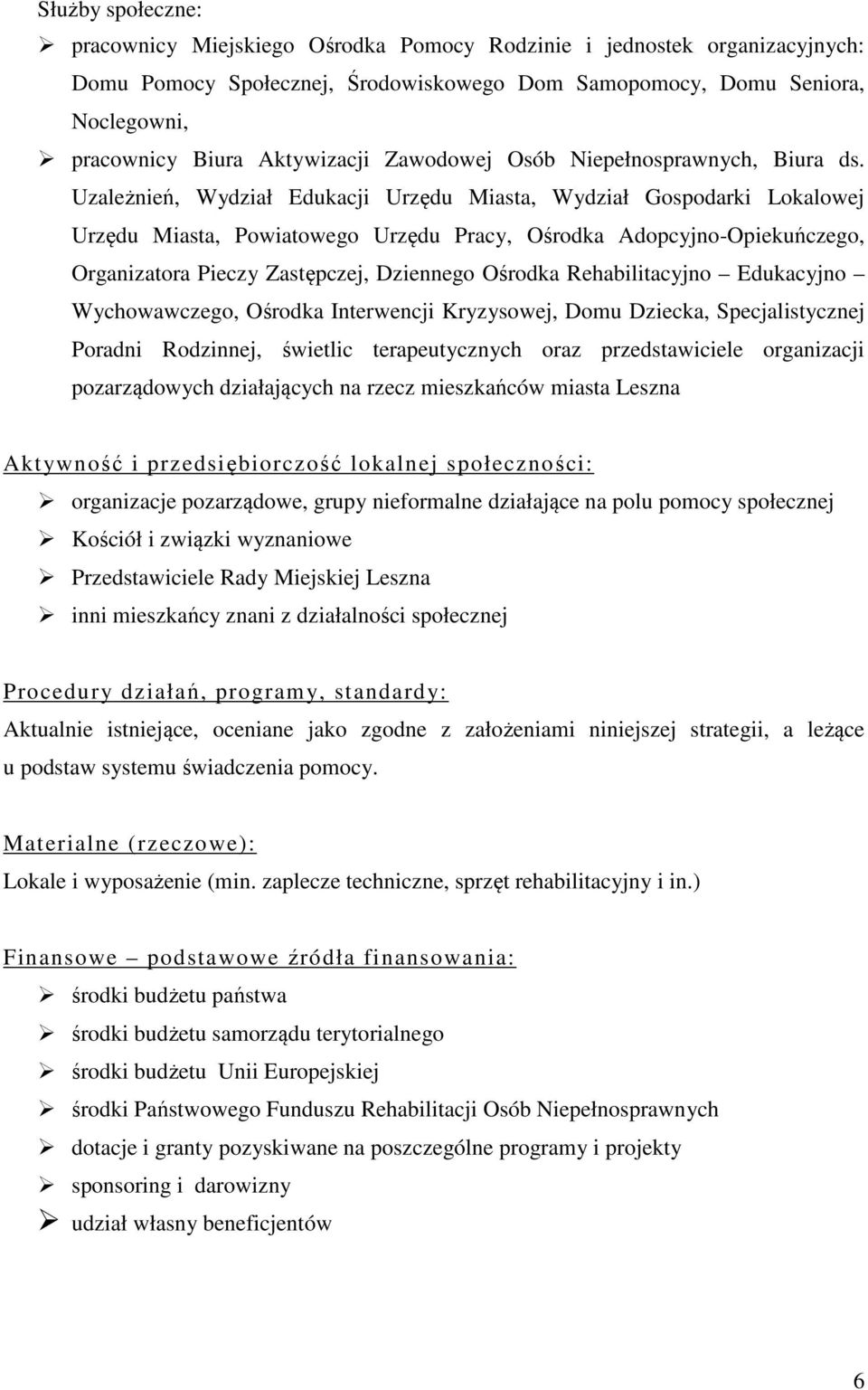Uzależnień, Wydział Edukacji Urzędu Miasta, Wydział Gospodarki Lokalowej Urzędu Miasta, Powiatowego Urzędu Pracy, Ośrodka Adopcyjno-Opiekuńczego, Organizatora Pieczy Zastępczej, Dziennego Ośrodka