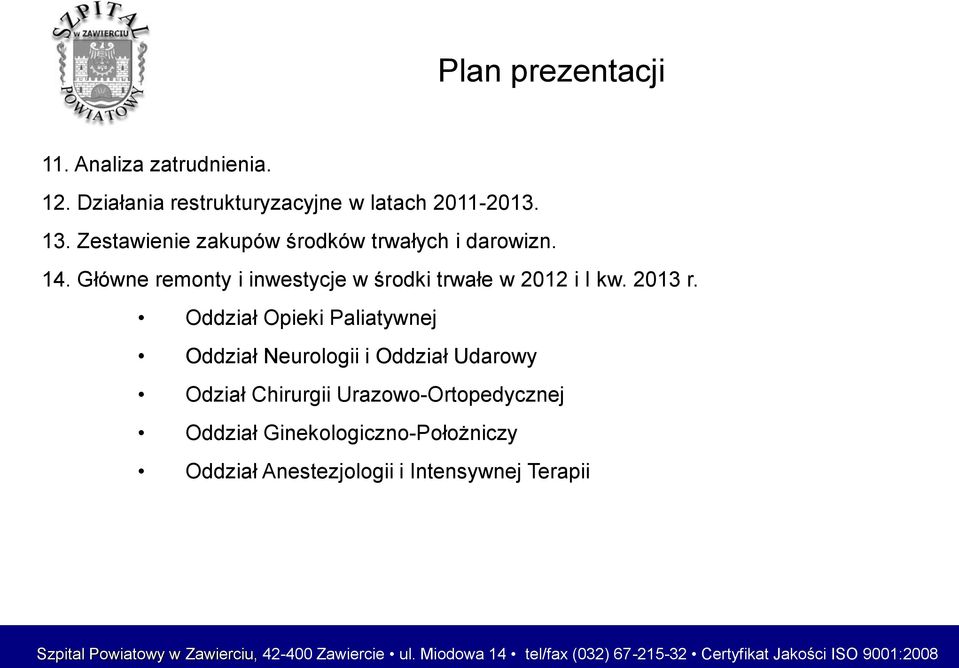 Oddział Opieki Paliatywnej Oddział Neurologii i Oddział Udarowy Odział Chirurgii Urazowo-Ortopedycznej Oddział