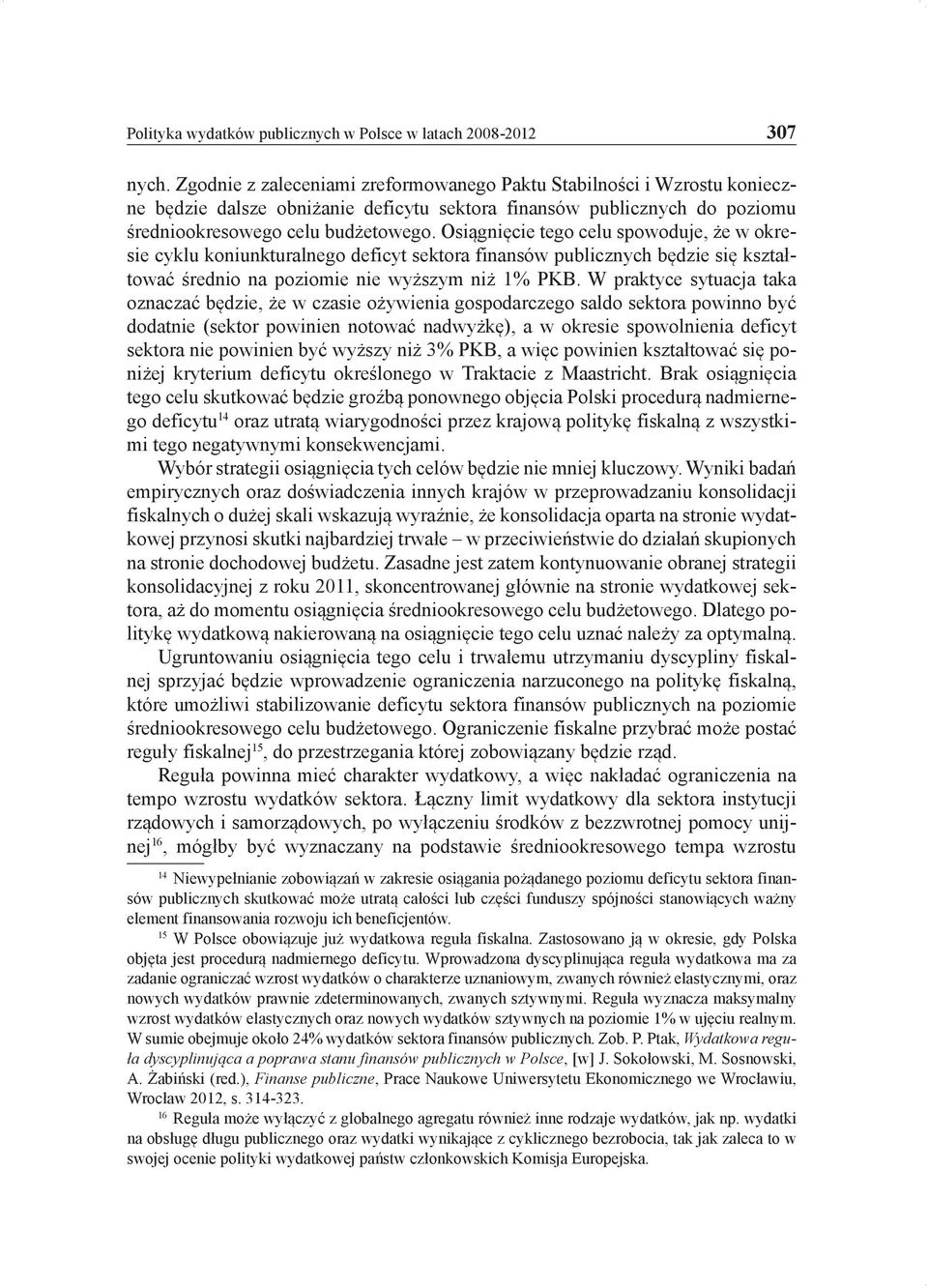 Osiągnięcie tego celu spowoduje, że w okresie cyklu koniunkturalnego deficyt sektora finansów publicznych będzie się kształtować średnio na poziomie nie wyższym niż 1% PKB.