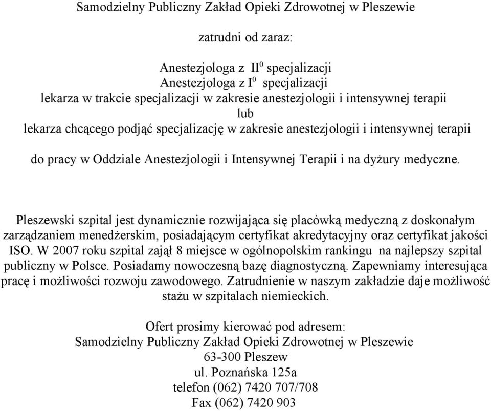 Intensywnej Terapii i na dyżury medyczne. Pleszewski szpital jest dynamicznie rozwijająca się placówką medyczną z doskonałym ISO.