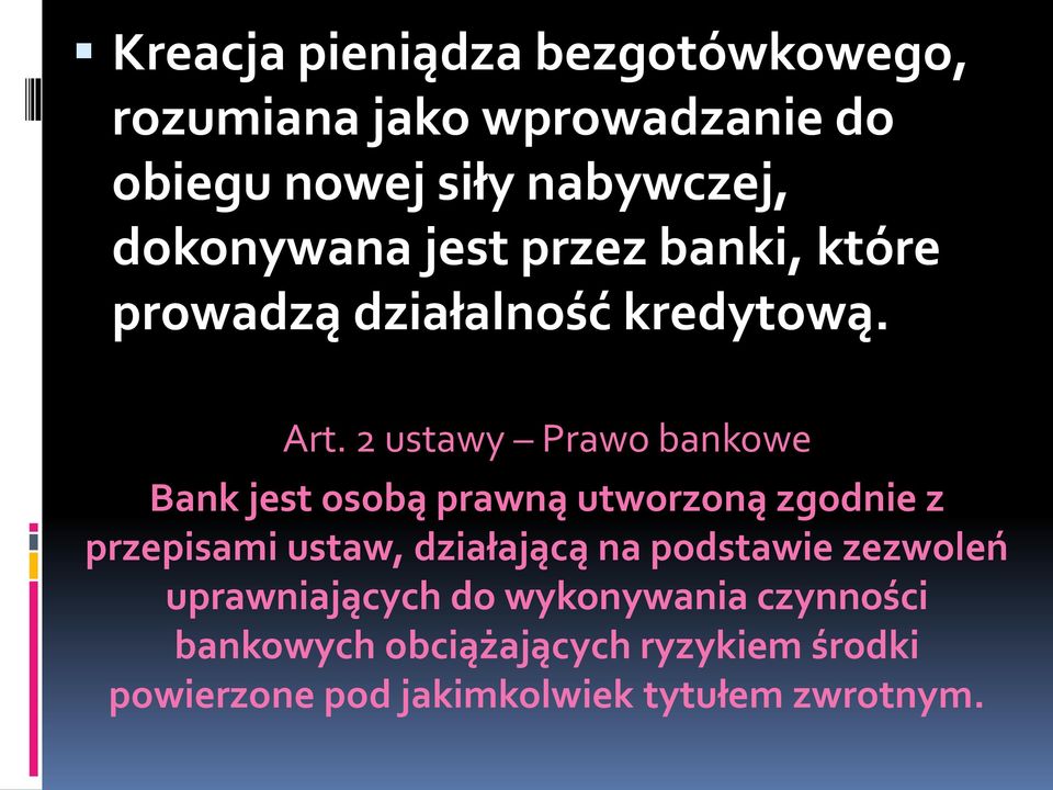 2 ustawy Prawo bankowe Bank jest osobą prawną utworzoną zgodnie z przepisami ustaw, działającą na