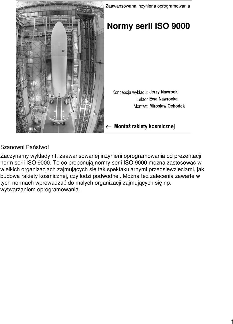 To co proponuj normy serii ISO 9000 mona zastosowa w wielkich organizacjach zajmujcych si tak