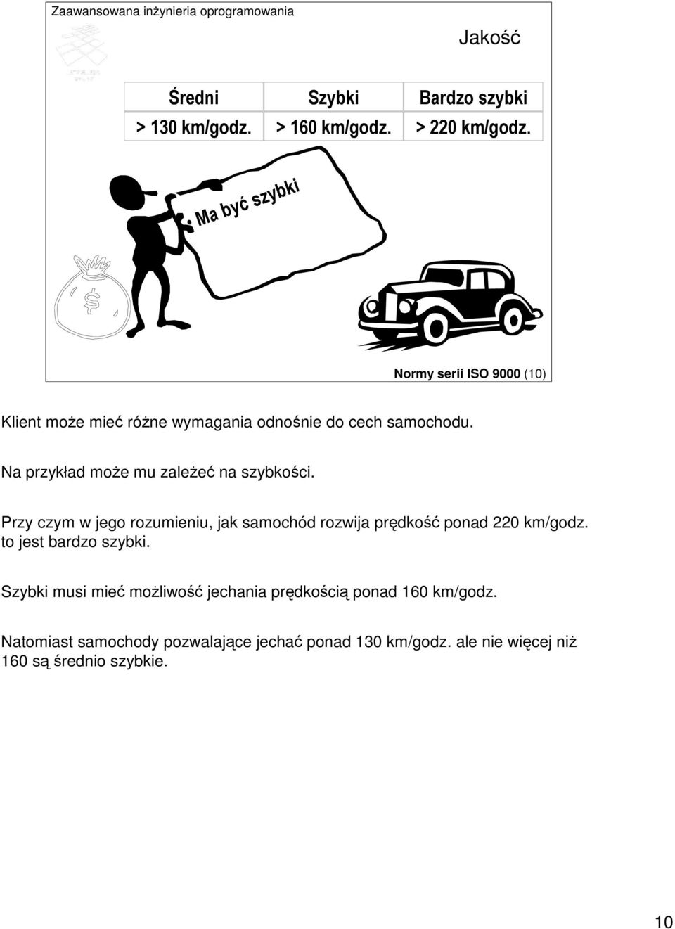 Na przykład moe mu zalee na szybkoci.