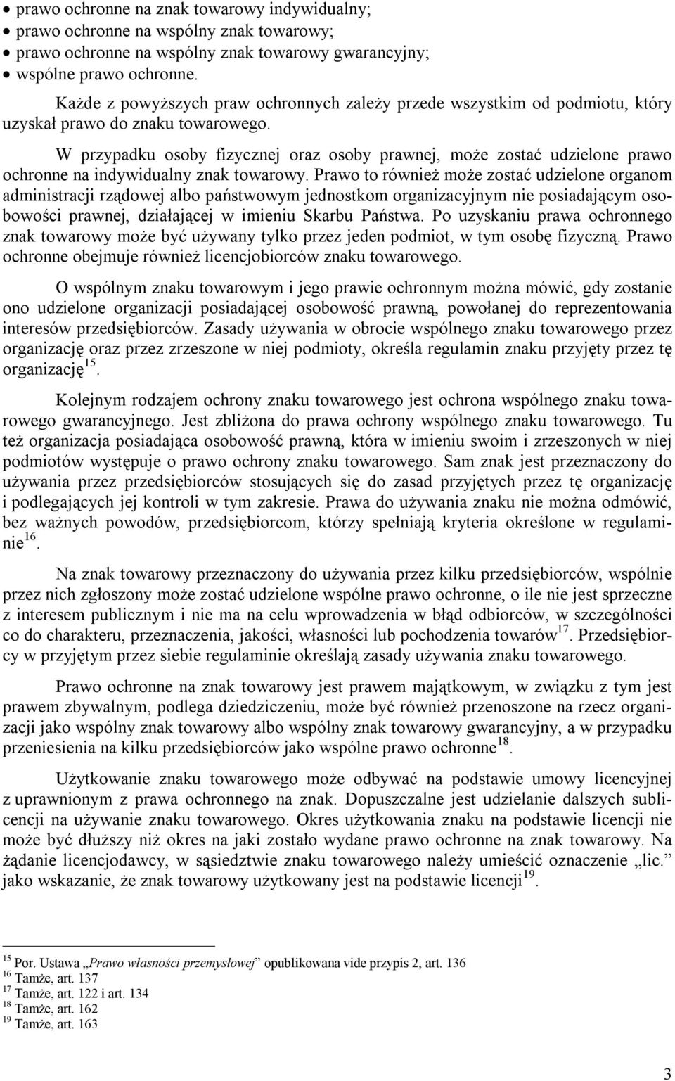 W przypadku osoby fizycznej oraz osoby prawnej, może zostać udzielone prawo ochronne na indywidualny znak towarowy.