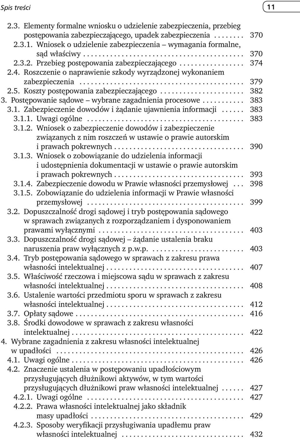 5. Koszty postępowania zabezpieczającego...................... 382 3. Postępowanie sądowe wybrane zagadnienia procesowe........... 383 3.1. Zabezpieczenie dowodów i żądanie ujawnienia informacji.