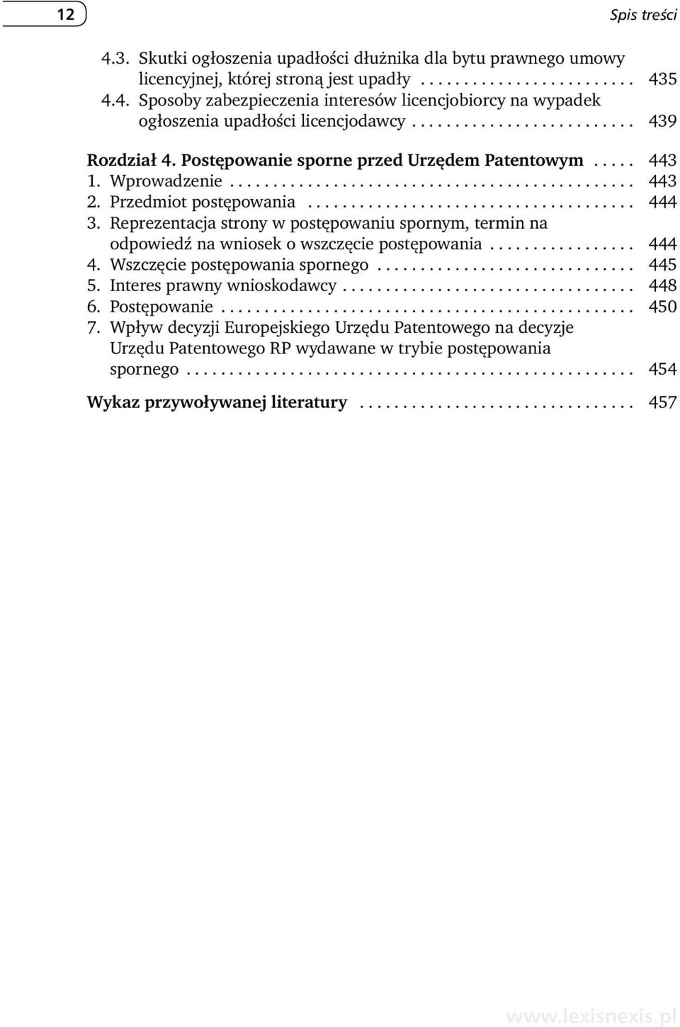 Reprezentacja strony w postępowaniu spornym, termin na odpowiedź na wniosek o wszczęcie postępowania................. 444 4. Wszczęcie postępowania spornego.............................. 445 5.