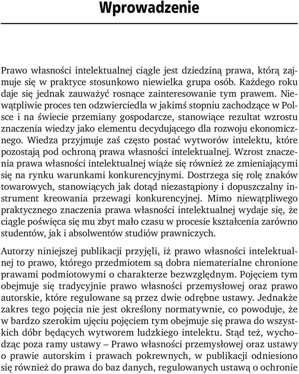 Niewątpliwie proces ten odzwierciedla w jakimś stopniu zachodzące w Polsce i na świecie przemiany gospodarcze, stanowiące rezultat wzrostu znaczenia wiedzy jako elementu decydującego dla rozwoju