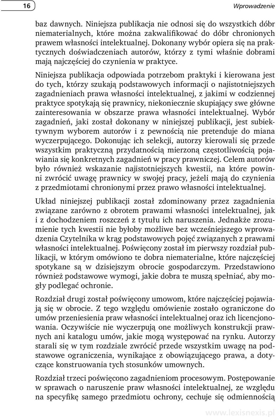 Niniejsza publikacja odpowiada potrzebom praktyki i kierowana jest do tych, którzy szukają podstawowych informacji o najistotniejszych zagadnieniach prawa własności intelektualnej, z jakimi w