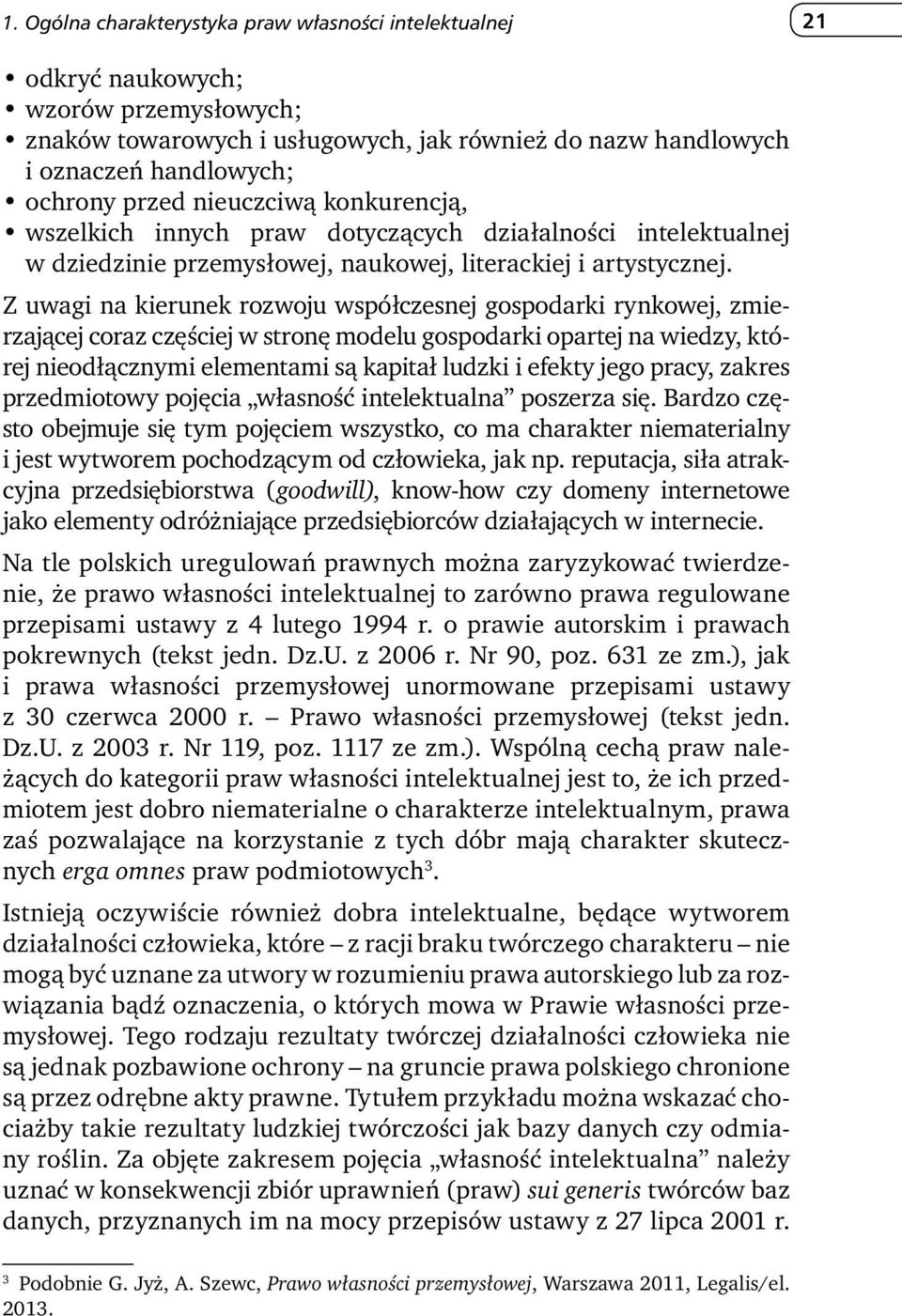Z uwagi na kierunek rozwoju współczesnej gospodarki rynkowej, zmierzającej coraz częściej w stronę modelu gospodarki opartej na wiedzy, której nieodłącznymi elementami są kapitał ludzki i efekty jego