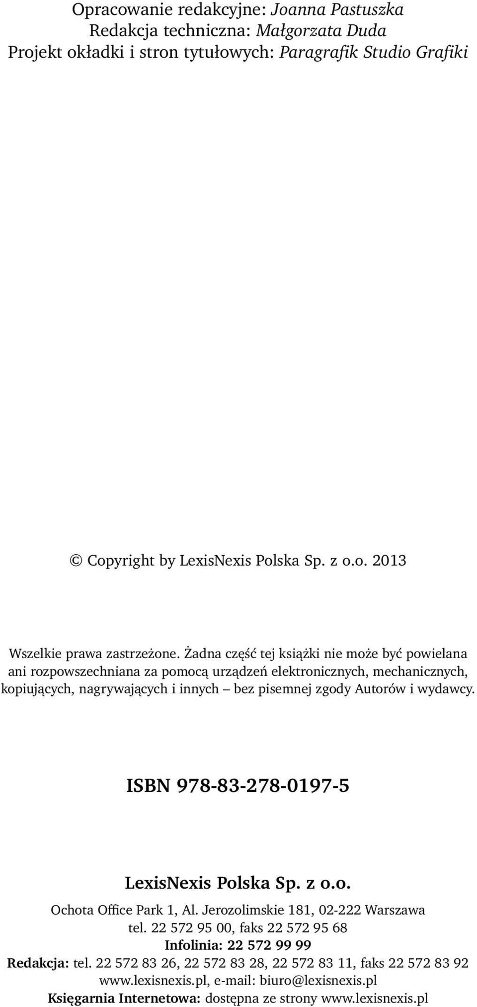 ISBN 978-83-278-0197-5 LexisNexis Polska Sp. z o.o. Ochota Office Park 1, Al. Jerozolimskie 181, 02-222 Warszawa tel. 22 572 95 00, faks 22 572 95 68 Infolinia: 22 572 99 99 Redakcja: tel.