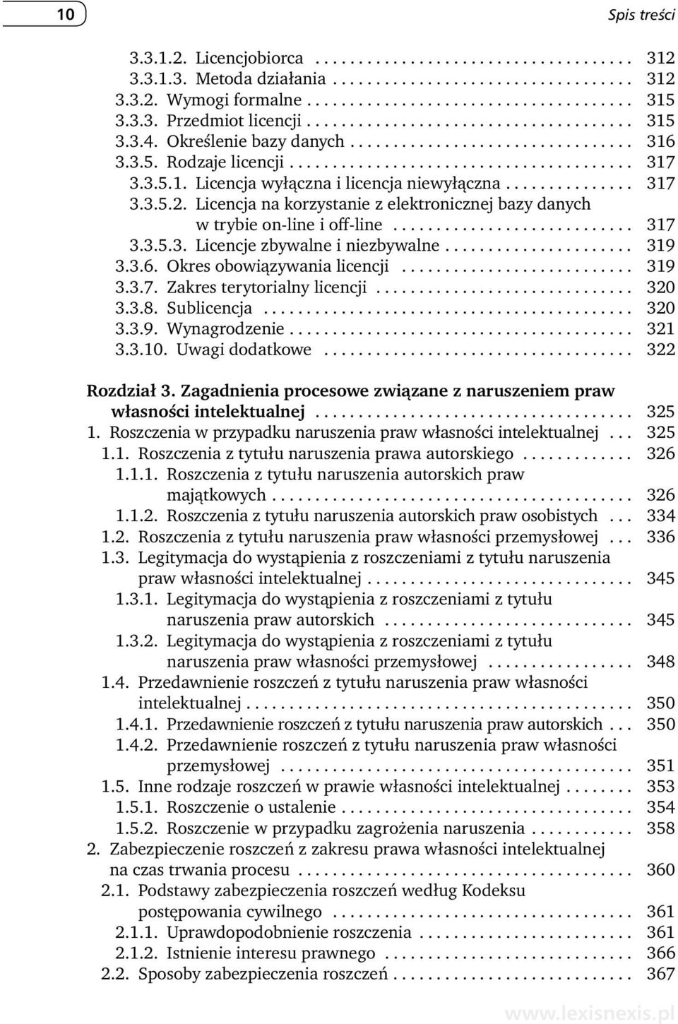 3.5.1. Licencja wyłączna i licencja niewyłączna............... 317 3.3.5.2. Licencja na korzystanie z elektronicznej bazy danych w trybie on -line i off -line............................ 317 3.3.5.3. Licencje zbywalne i niezbywalne.