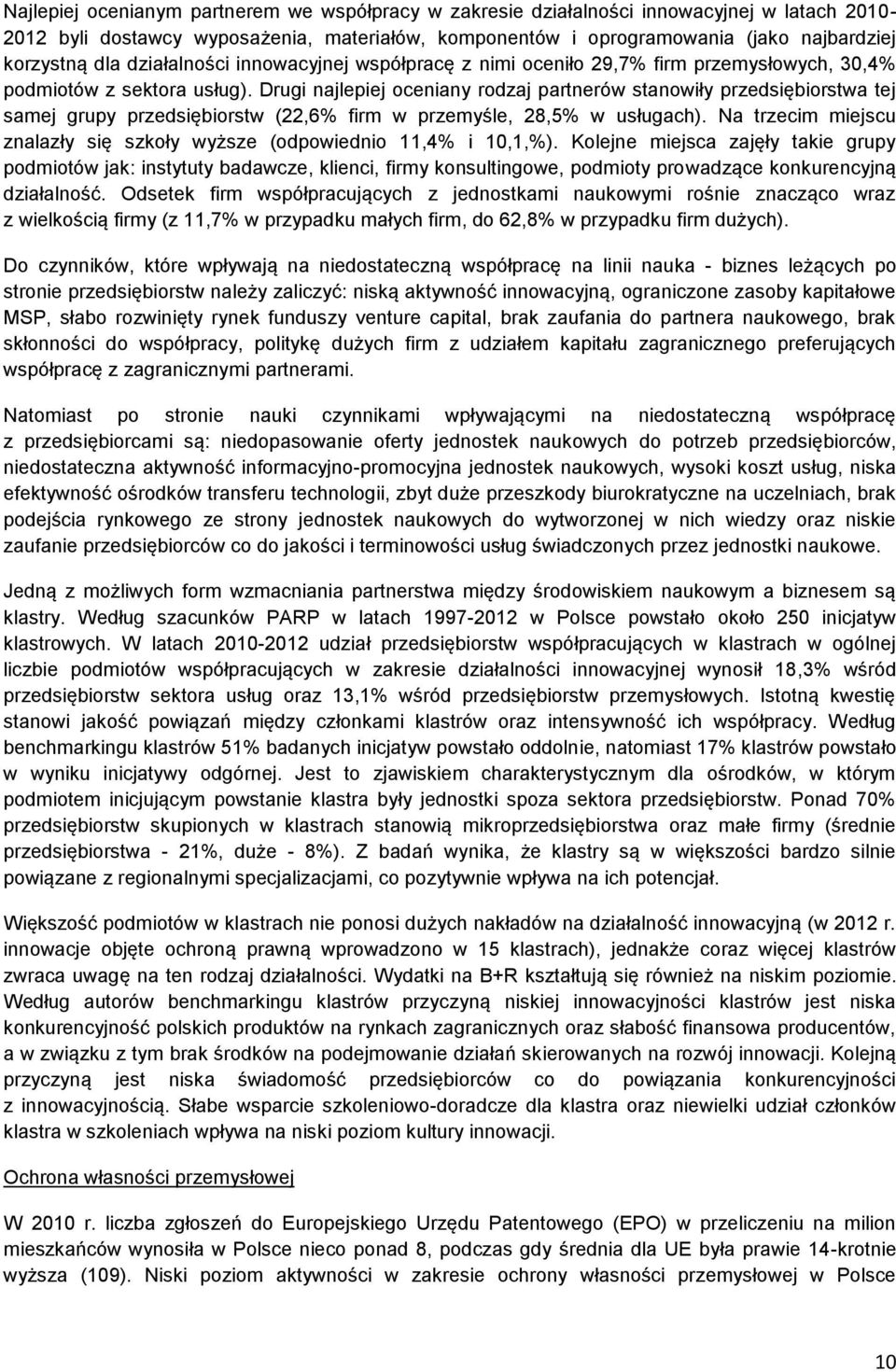 Drugi najlepiej oceniany rodzaj partnerów stanowiły przedsiębiorstwa tej samej grupy przedsiębiorstw (22,6% firm w przemyśle, 28,5% w usługach).