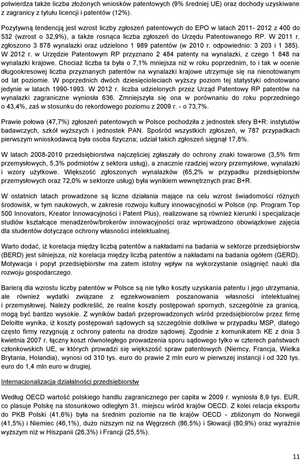 zgłoszono 3 878 wynalazki oraz udzielono 1 989 patentów (w 2010 r. odpowiednio: 3 203 i 1 385). W 2012 r.