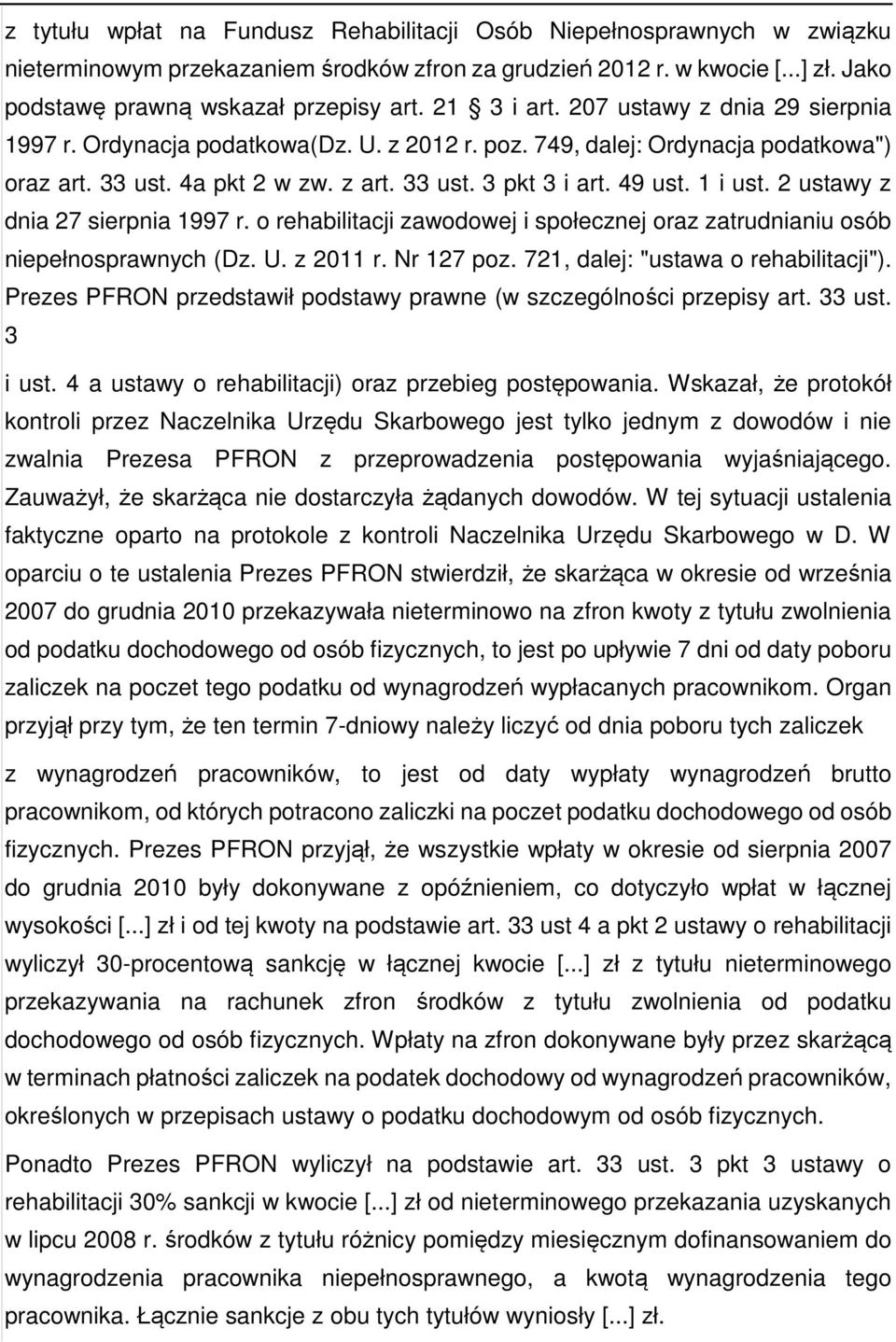 1 i ust. 2 ustawy z dnia 27 sierpnia 1997 r. o rehabilitacji zawodowej i społecznej oraz zatrudnianiu osób niepełnosprawnych (Dz. U. z 2011 r. Nr 127 poz. 721, dalej: "ustawa o rehabilitacji").