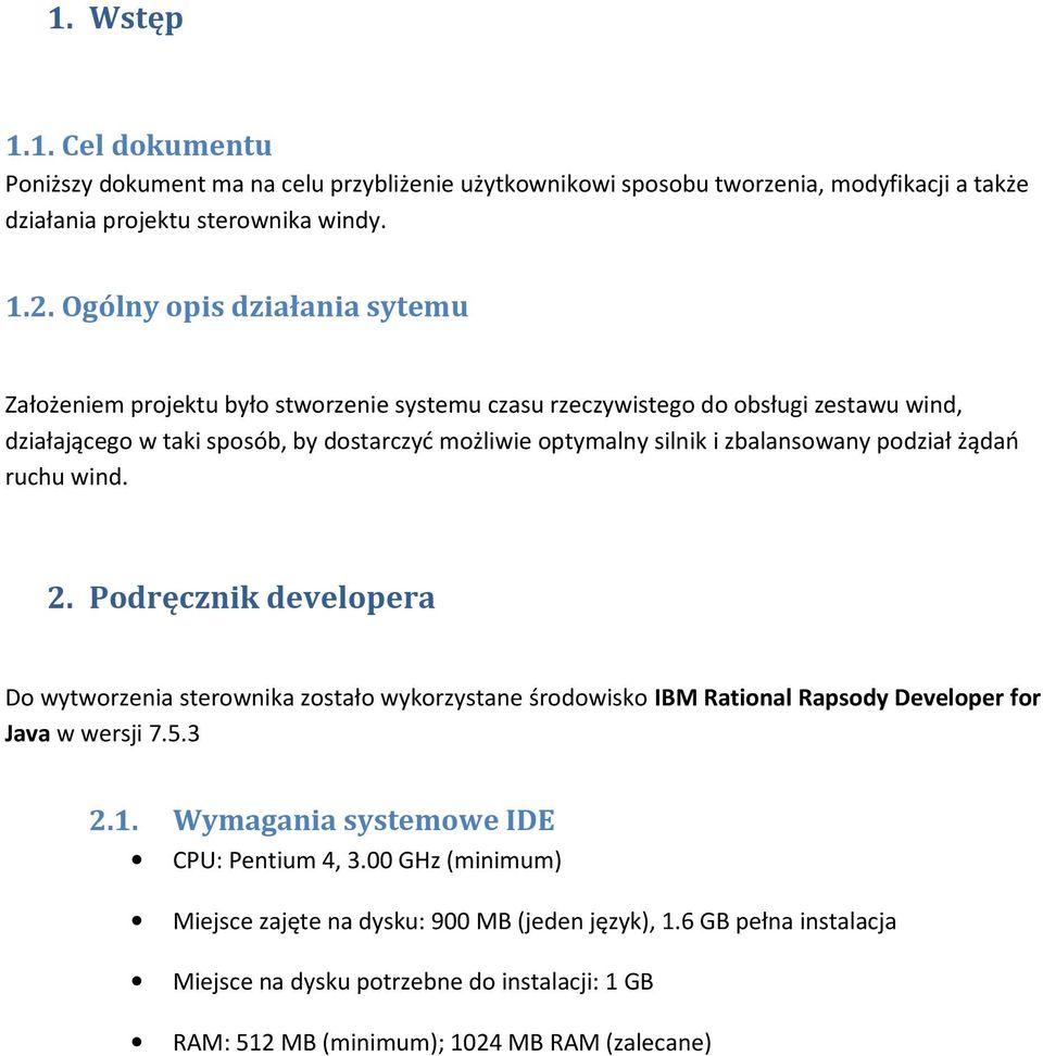 zbalansowany podział żądań ruchu wind. 2. Podręcznik developera Do wytworzenia sterownika zostało wykorzystane środowisko IBM Rational Rapsody Developer for Java w wersji 7.5.3 2.1.