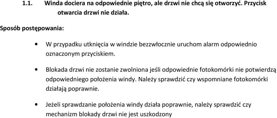 Blokada drzwi nie zostanie zwolniona jeśli odpowiednie fotokomórki nie potwierdzą odpowiedniego położenia windy.