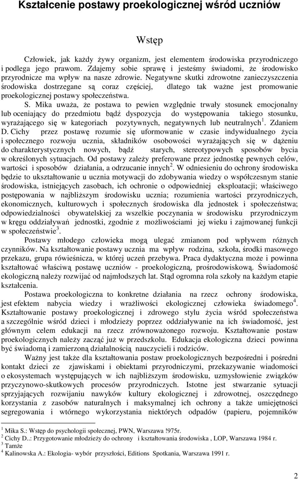 Negatywne skutki zdrowotne zanieczyszczenia środowiska dostrzegane są coraz częściej, dlatego tak ważne jest promowanie proekologicznej postawy społeczeństwa. S.