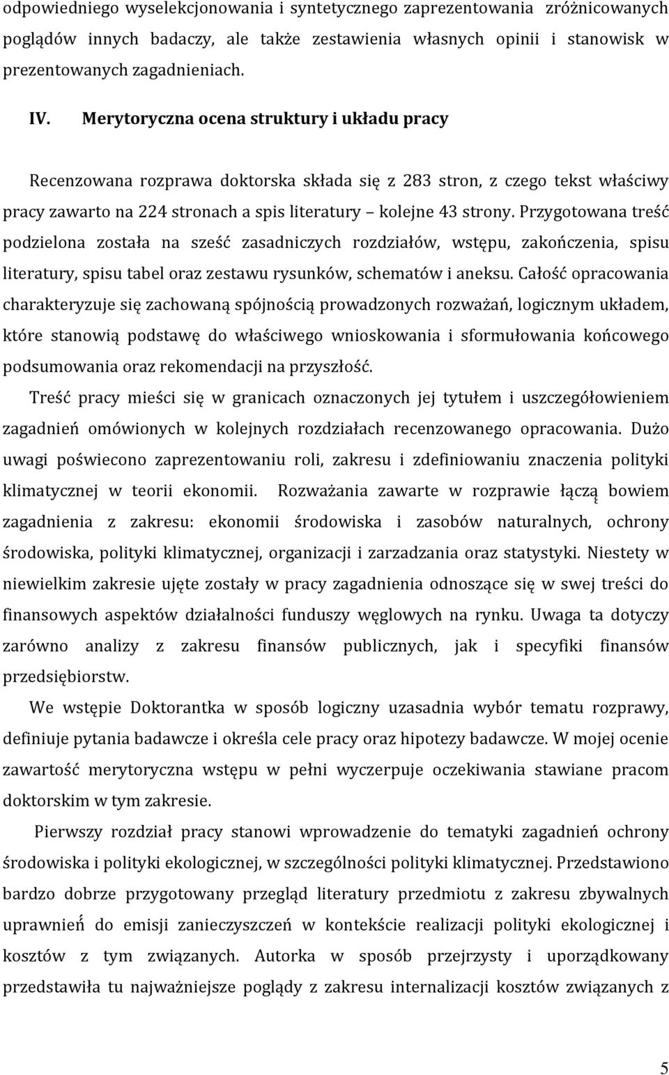 Przygotowana treść podzielona została na sześć zasadniczych rozdziałów, wstępu, zakończenia, spisu literatury, spisu tabel oraz zestawu rysunków, schematów i aneksu.