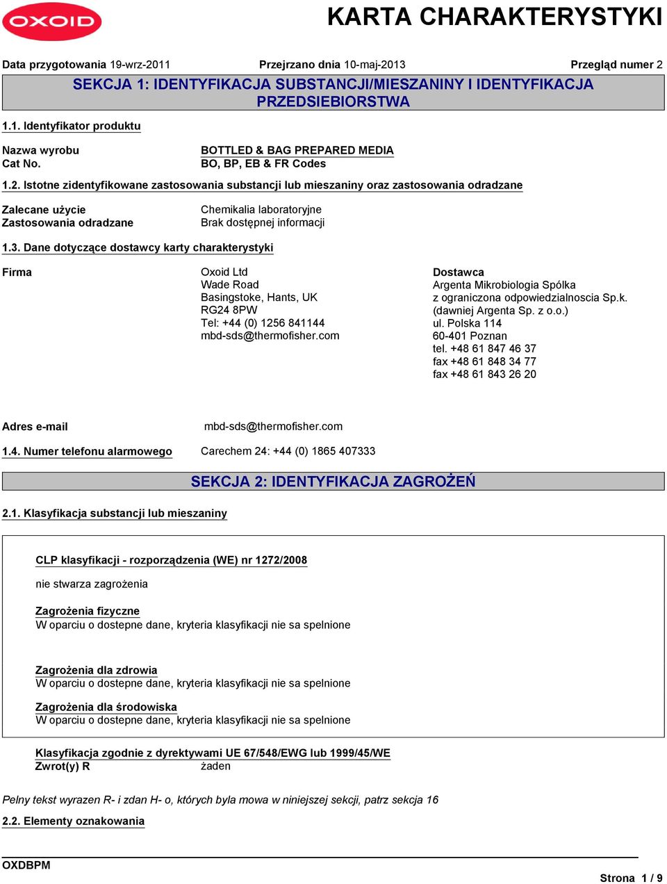 Istotne zidentyfikowane zastosowania substancji lub mieszaniny oraz zastosowania odradzane Przegląd numer 2 Zalecane użycie Zastosowania odradzane Chemikalia laboratoryjne Brak dostępnej informacji 1.