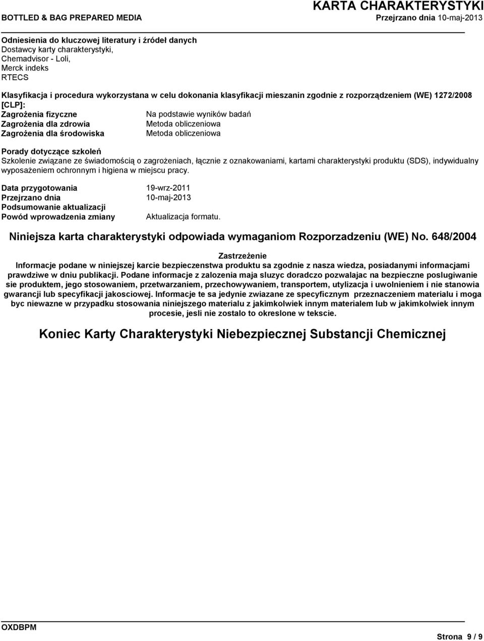 Porady dotyczące szkoleń Szkolenie związane ze świadomością o zagrożeniach, łącznie z oznakowaniami, kartami charakterystyki produktu (SDS), indywidualny wyposażeniem ochronnym i higiena w miejscu