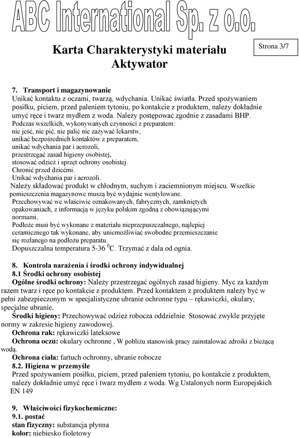 Podczas wszelkich, wykonywanych czynności z preparatem: nie jeść, nie pić, nie palić nie zażywać lekarstw, unikać bezpośrednich kontaktów z preparatem, unikać wdychania par i aerozoli, przestrzegać