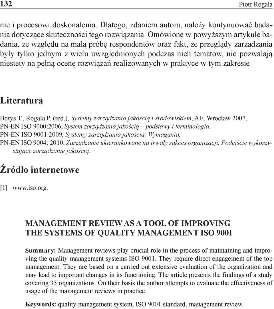na pełną ocenę rozwiązań realizowanych w praktyce w tym zakresie. Literatura Borys T., Rogala P. (red.), Systemy zarządzania jakością i środowiskiem, AE, Wrocław 2007.