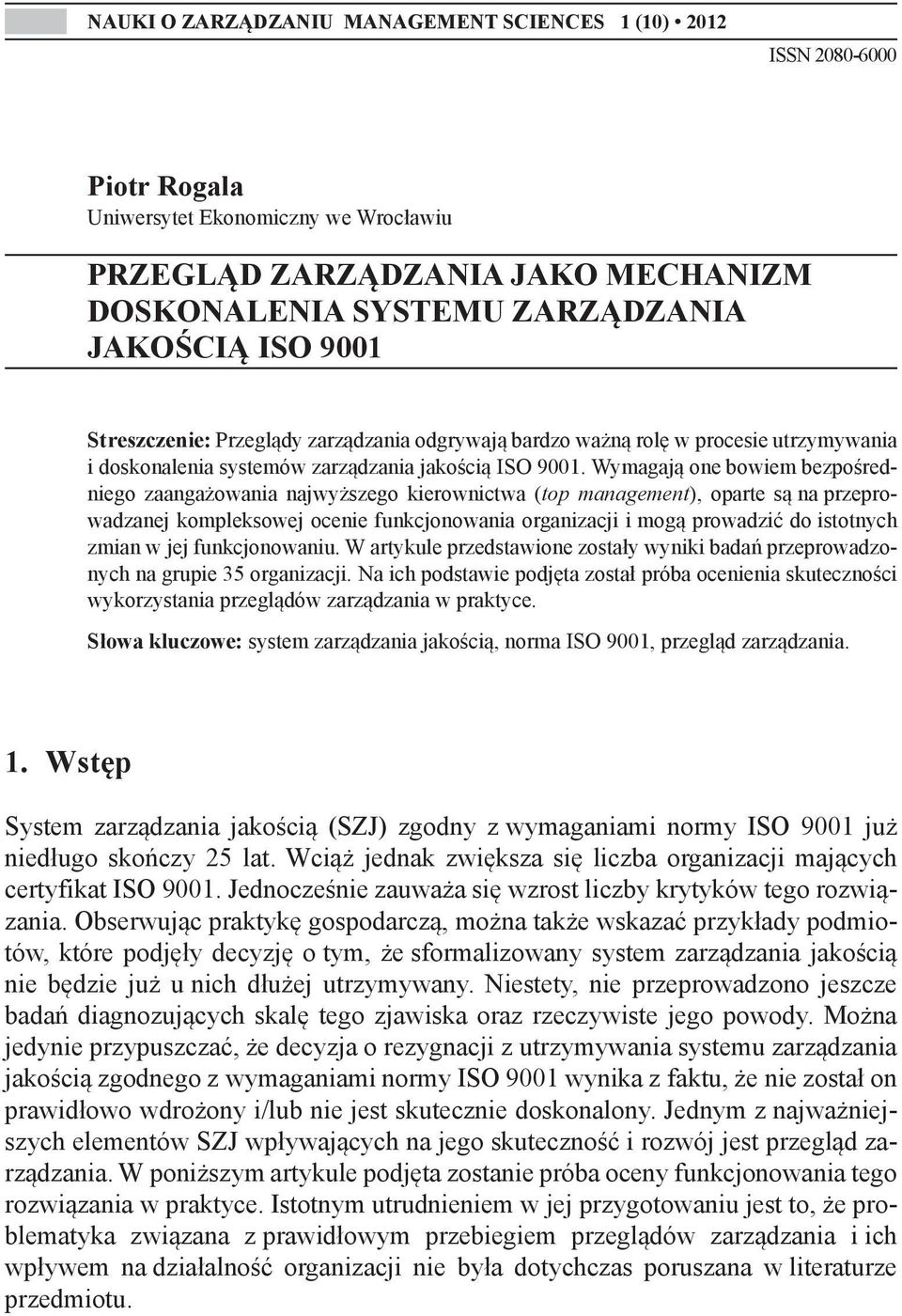 Wymagają one bowiem bezpośredniego zaangażowania najwyższego kierownictwa (top management), oparte są na przeprowadzanej kompleksowej ocenie funkcjonowania organizacji i mogą prowadzić do istotnych