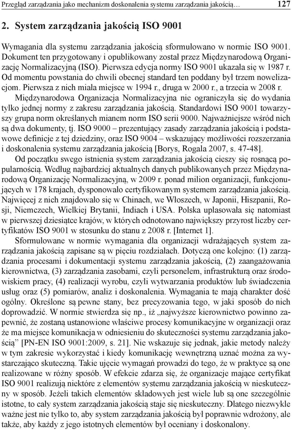 Od momentu powstania do chwili obecnej standard ten poddany był trzem nowelizacjom. Pierwsza z nich miała miejsce w 1994 r., druga w 2000 r., a trzecia w 2008 r.