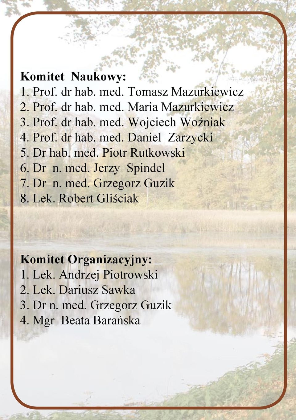 Dr n. med. Jerzy Spindel 7. Dr n. med. Grzegorz Guzik 8. Lek. Robert Gliściak Komitet Organizacyjny: 1.