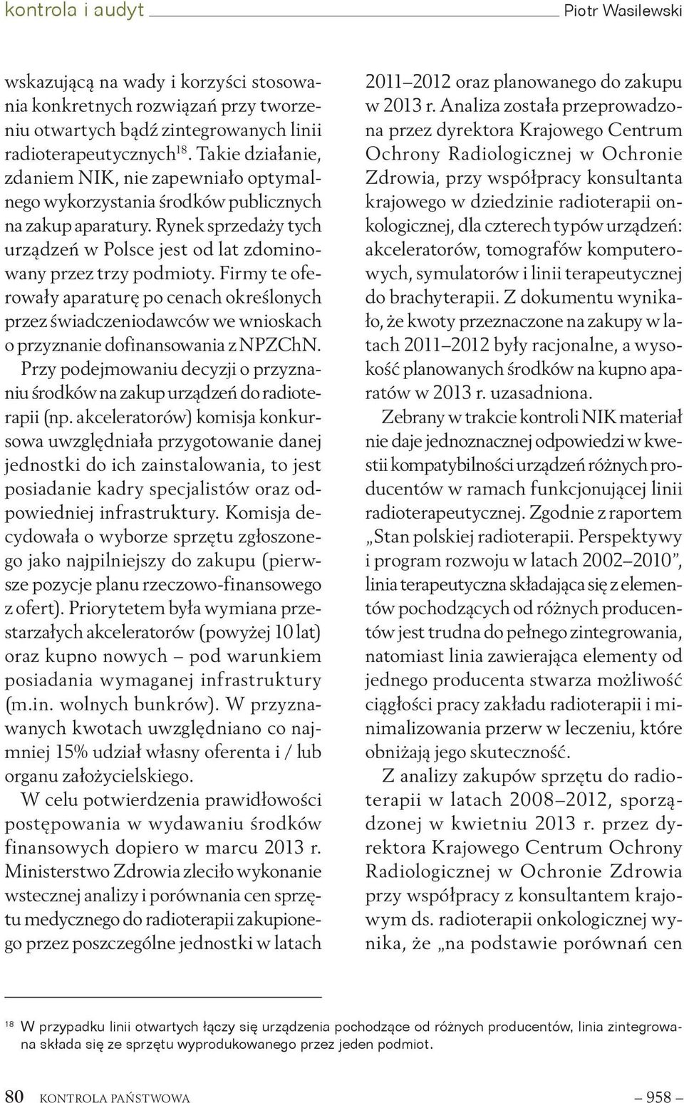 Firmy te oferowały aparaturę po cenach określonych przez świadczeniodawców we wnioskach o przyznanie dofinansowania z NPZChN.