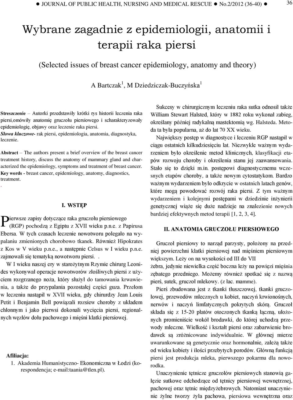 anatomy and theory) A Bartczak 1, M Dziedziczak-Buczyńska 1 Streszczenie Autorki przedstawiły krótki rys historii leczenia raka piersi,omówiły anatomię gruczołu piersiowego i scharakteryzowały