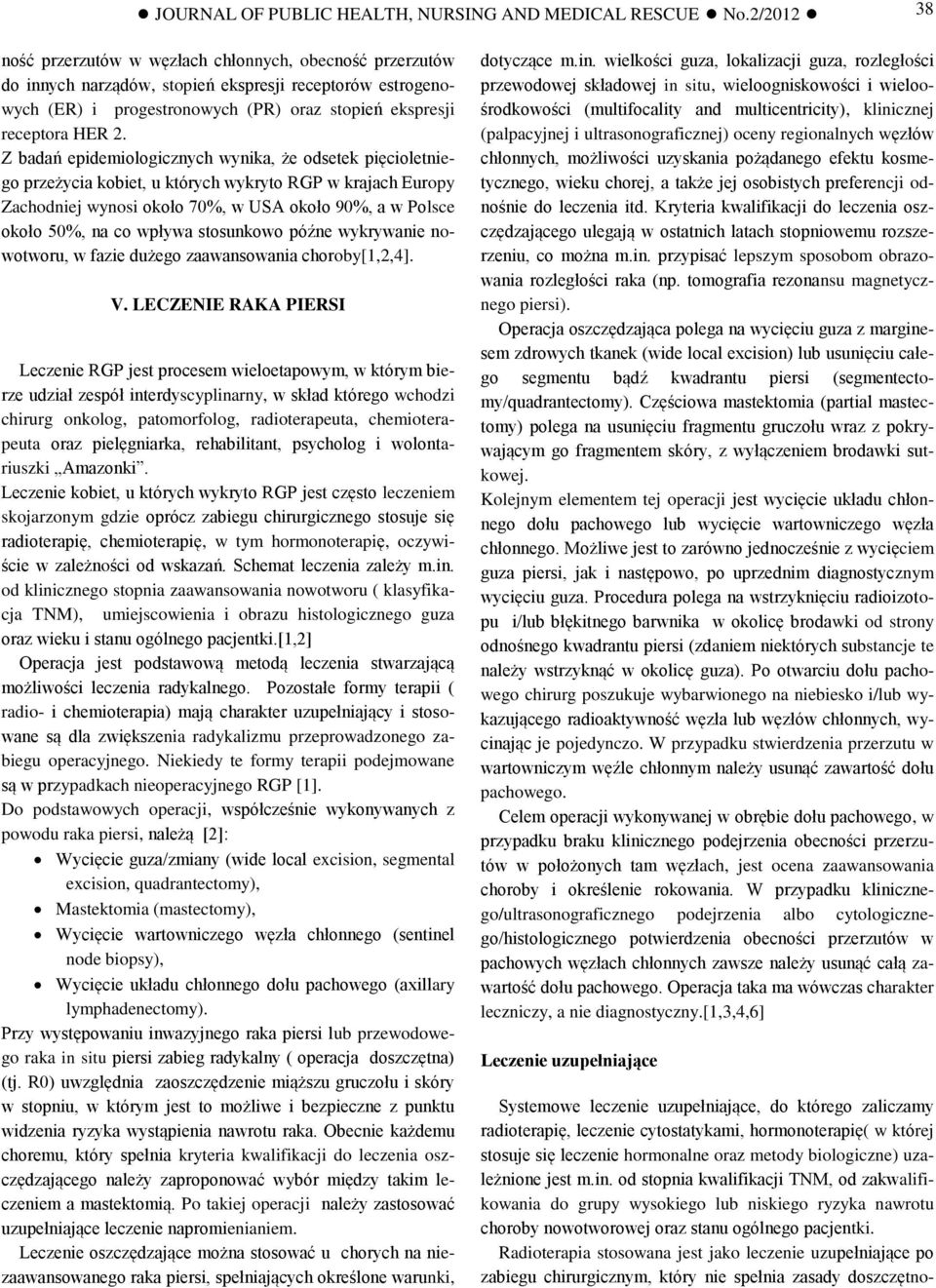 Z badań epidemiologicznych wynika, że odsetek pięcioletniego przeżycia kobiet, u których wykryto RGP w krajach Europy Zachodniej wynosi około 70%, w USA około 90%, a w Polsce około 50%, na co wpływa