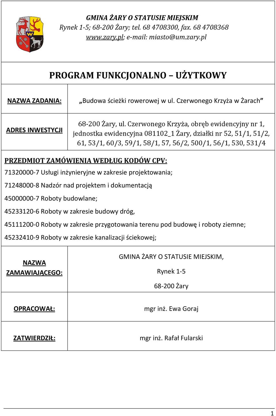 Czerwonego Krzyża, obręb ewidencyjny nr 1, jednostka ewidencyjna 081102_1 Żary, działki nr 52, 51/1, 51/2, 61, 53/1, 60/3, 59/1, 58/1, 57, 56/2, 500/1, 56/1, 530, 531/4 PRZEDMIOT ZAMÓWIENIA WEDŁUG