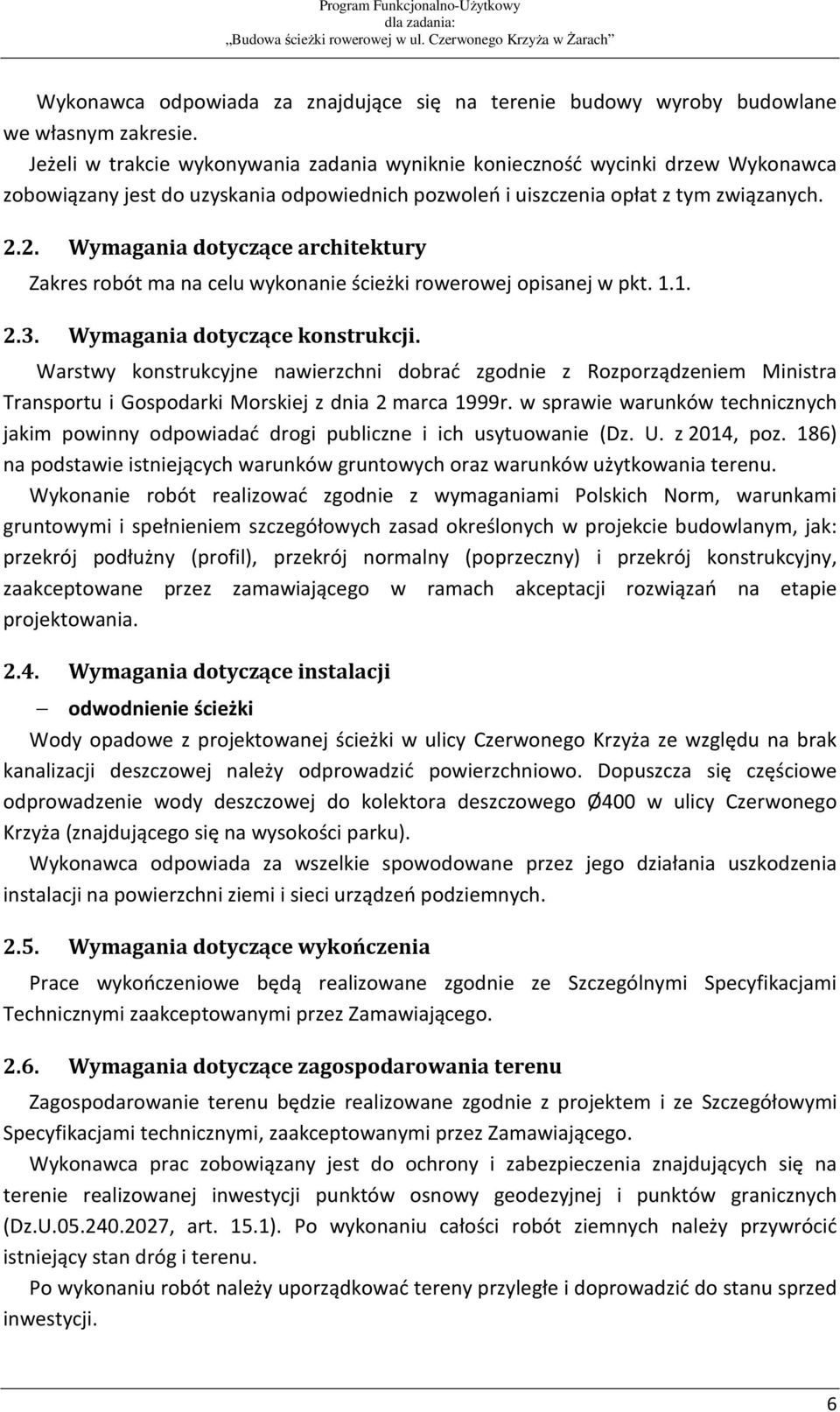 2. Wymagania dotyczące architektury Zakres robót ma na celu wykonanie ścieżki rowerowej opisanej w pkt. 1.1. 2.3. Wymagania dotyczące konstrukcji.