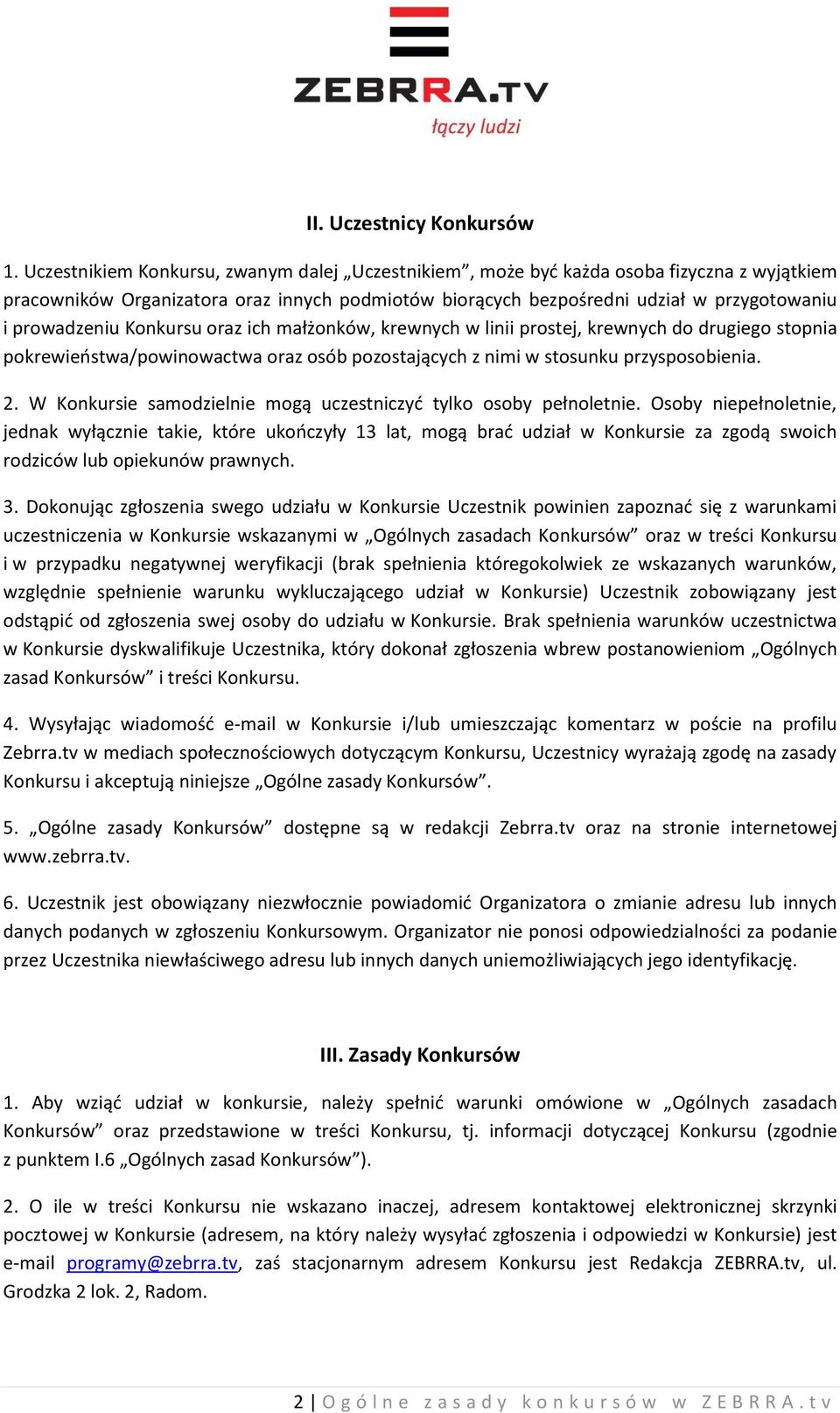 Konkursu oraz ich małżonków, krewnych w linii prostej, krewnych do drugiego stopnia pokrewieństwa/powinowactwa oraz osób pozostających z nimi w stosunku przysposobienia. 2.