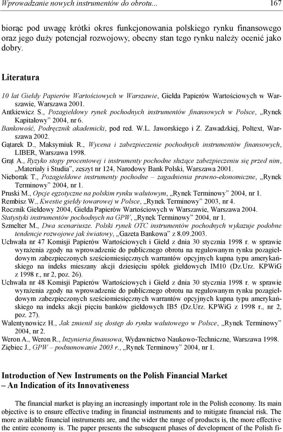 Literatura 10 lat Giełdy Papierów Wartościowych w Warszawie, Giełda Papierów Wartościowych w Warszawie, Warszawa 2001. Antkiewicz S.