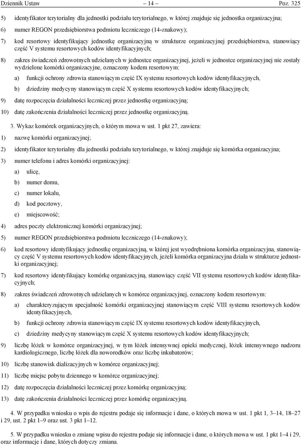 resortowy identyfikujący jednostkę organizacyjną w strukturze organizacyjnej przedsiębiorstwa, stanowiący część V systemu resortowych kodów identyfikacyjnych; 8) zakres świadczeń zdrowotnych