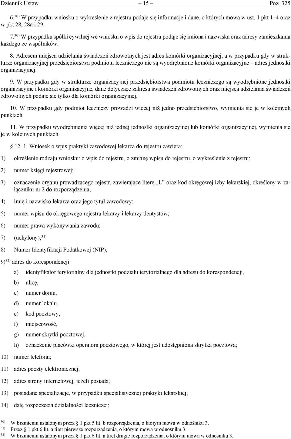 Adresem miejsca udzielania świadczeń zdrowotnych jest adres komórki organizacyjnej, a w przypadku gdy w strukturze organizacyjnej przedsiębiorstwa podmiotu leczniczego nie są wyodrębnione komórki