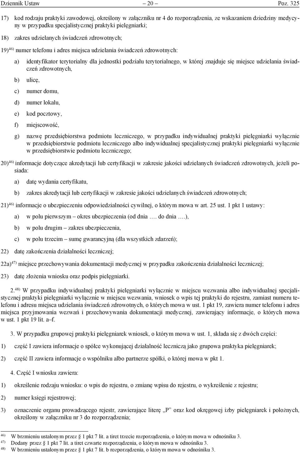 świadczeń zdrowotnych; 19) 46) numer telefonu i adres miejsca udzielania świadczeń zdrowotnych: a) identyfikator terytorialny dla jednostki podziału terytorialnego, w której znajduje się miejsce