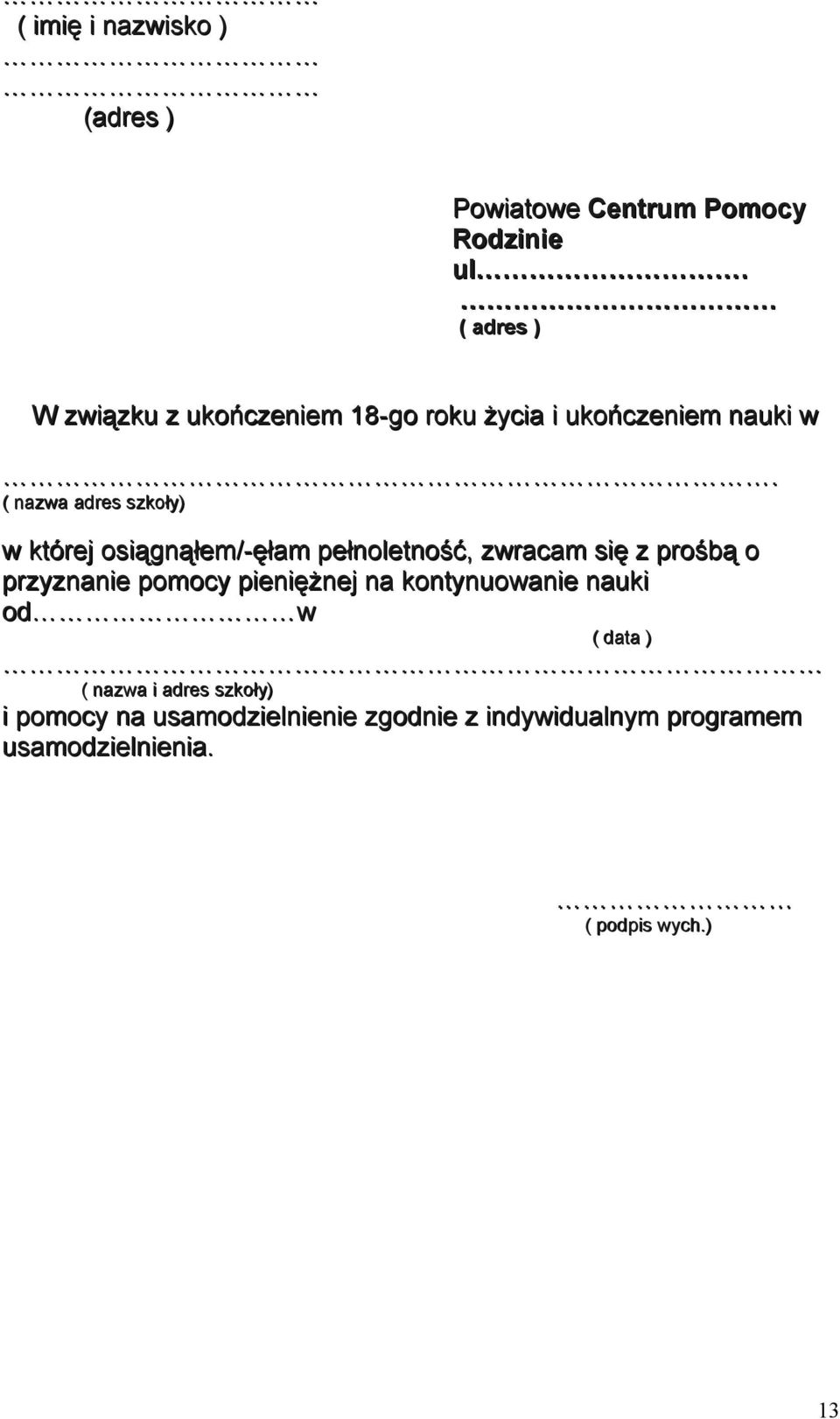 ( nazwa adres szkoły) w której osiągnąłem/-ęłam pełnoletność, zwracam się z prośbą o przyznanie pomocy